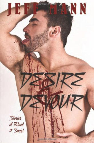 Cover for Jeff Mann · Desire &amp; Devour: Stories of Blood &amp; Sweat (Pocketbok) (2012)