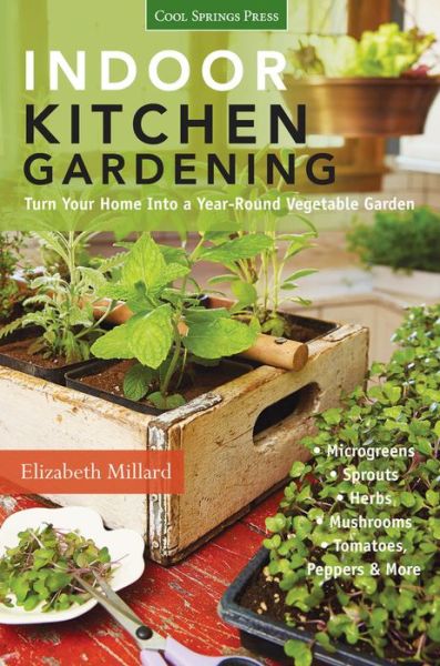 Cover for Elizabeth Millard · Indoor Kitchen Gardening: Turn Your Home Into a Year-round Vegetable Garden (Taschenbuch) (2014)