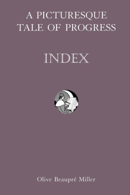 A Picturesque Tale of Progress: Index IX - Olive Beaupre Miller - Books - Dawn Chorus Press - 9781597313933 - October 27, 2009