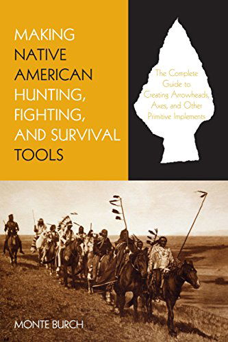 Cover for Monte Burch · Making Native American Hunting, Fighting, and Survival Tools: The Complete Guide To Making And Using Traditional Tools (Paperback Book) (2007)