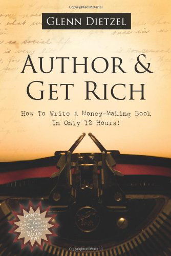 Cover for Glenn Dietzel · Author &amp; Get Rich: How to Write a Money-Making Book in Only 12 Hours! (Taschenbuch) (2007)