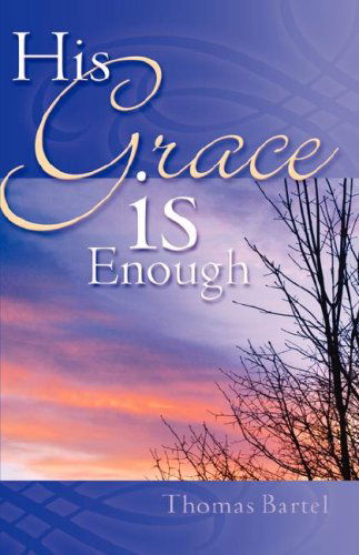 Cover for Thomas Bartel · His Grace is Enough (Paperback Book) (2007)