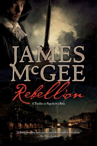 Cover for James McGee · Rebellion: A Thriller in Napoleon's Paris (Hardcover Book) (2014)