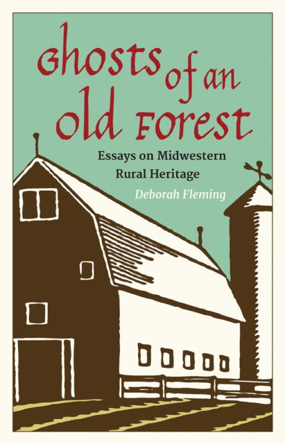 Cover for Deborah Fleming · Ghosts of an Old Forest: Essays on Midwestern Rural Heritage (Hardcover Book) (2025)