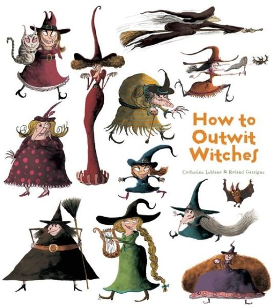 How To Outwit Witches - Leblanc - Kirjat - Insight Editions - 9781608871933 - tiistai 10. syyskuuta 2013