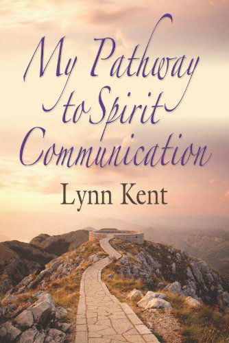 Cover for Linda J. Kent · My Pathway to Spirit Communication: a Real-life Beginning to &quot;Proving the Continuity of Life&quot; (Paperback Book) (2011)