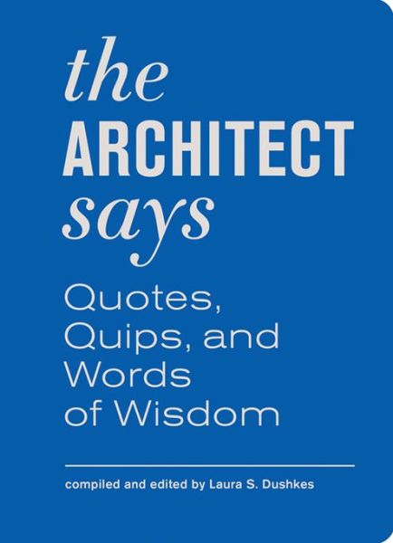 The Architect Says - Laura Dushkes - Books - Princeton Architectural Press - 9781616890933 - October 1, 2012