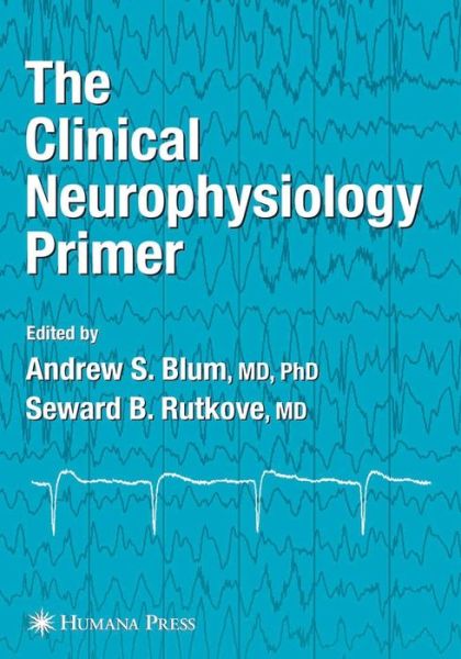 Cover for Andrew S Blum · The Clinical Neurophysiology Primer (Paperback Book) [1st ed. Softcover of orig. ed. 2007 edition] (2010)