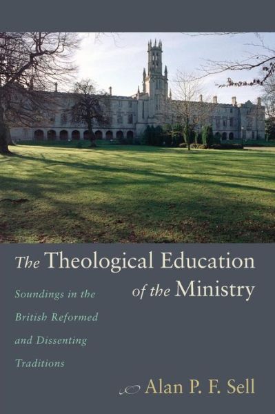 Cover for Alan P. F. Sell · The Theological Education of the Ministry (Paperback Book) (2013)