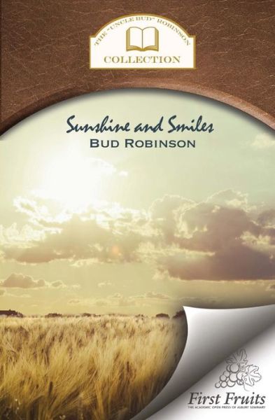 Sunshine and Smiles: Life Story, Flash Lights, Sayings, and Sermons - Bud Robinson - Livres - First Fruits Press - 9781621711933 - 12 février 2015