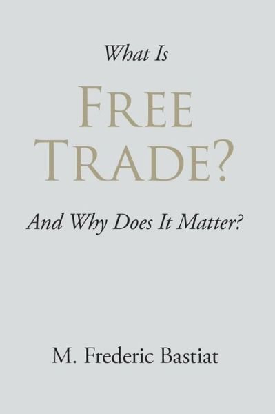 Cover for M. Frederic Bastiat · What is Free Trade? (Lecture Notes in Electrical Engineering) (Paperback Book) (2013)
