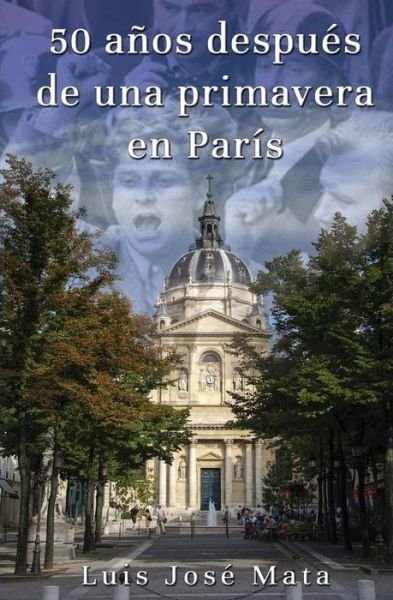 Cover for Luis José Mata · 50 Años Después de una Primavera en París (Book) (2018)