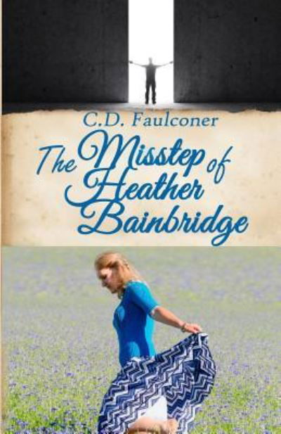 Cover for C D Faulconer · The Misstep of Heather Bainbridge (Paperback Bog) (2016)