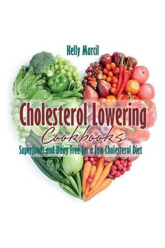 Cholesterol Lowering Cookbooks: Superfoods and Dairy Free for a Low Cholesterol Diet - Kelly Marcil - Books - Webnetworks Inc - 9781631877933 - April 15, 2013