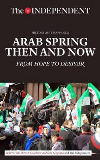 Cover for Robert Fisk · Arab Spring Then and Now: From Hope to Despair (Paperback Book) (2017)