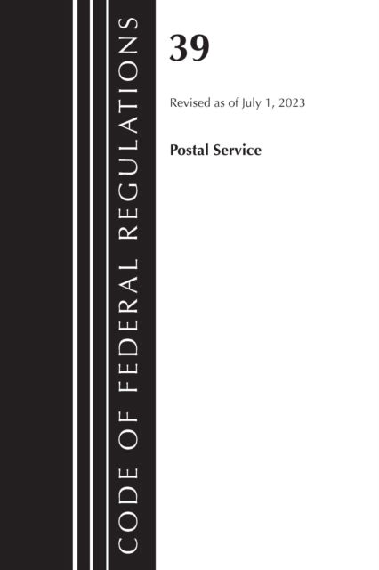 Cover for Office Of The Federal Register (U.S.) · Code of Federal Regulations, Title 39 Postal Service, Revised as of July 1, 2023 - Code of Federal Regulations, Title 39 Postal Service (Paperback Book) (2024)