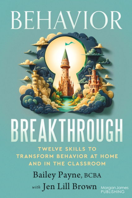 Cover for Bailey Payne · Behavior Breakthrough: 12 Skills to Transform Behavior at Home and in the Classroom (Paperback Book) (2024)