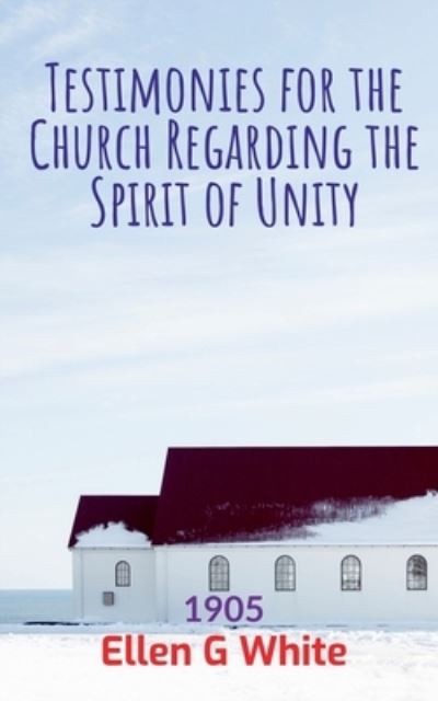 Cover for Ellen G · Testimonies for the Church Regarding the Spirit of Unity (1905) (Buch) (2021)