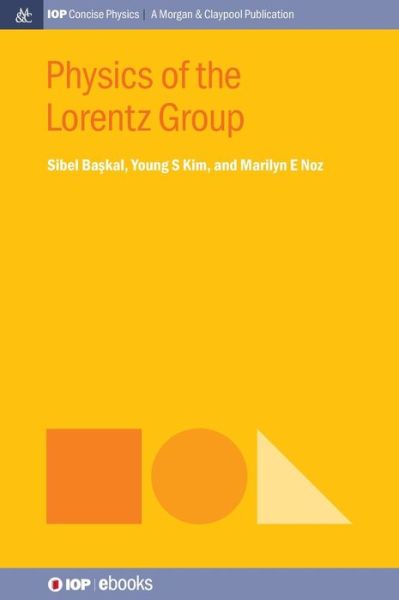 Cover for Sibel Baskal · Physics of the Lorentz Group - IOP Concise Physics (Hardcover Book) (2015)