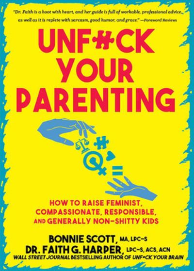 Cover for Bonnie Scott · Unfuck Your Parenting: How to Raise Feminist, Compassionate, Responsible, and Generally Non-Shitty Kids (Taschenbuch) (2025)