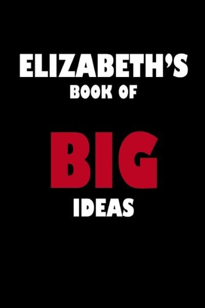 Elizabeth's Book of Big Ideas - Global Notebooks - Books - Independently Published - 9781652328933 - December 28, 2019