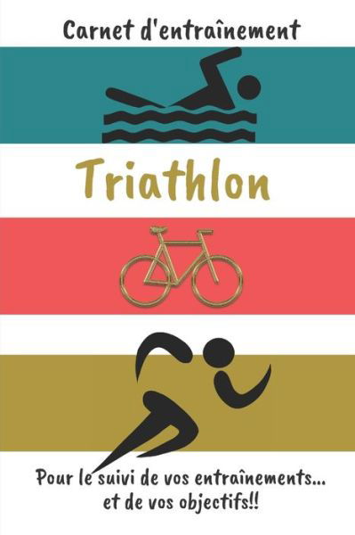 Cover for Cb Coach Editions · Carnet d'entrainement Triathlon Pour le suivi de vos entrainements...et de vos objectifs!! (Pocketbok) (2020)