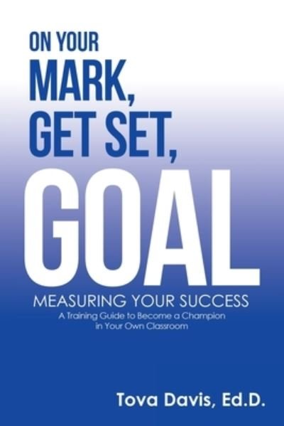 Cover for Tova Davis Ed.D. · On Your Mark, Get Set, Goal (Bog) (2022)