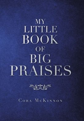 Cover for Cora McKinnon · My Little Book of Big Praises (Hardcover Book) (2020)