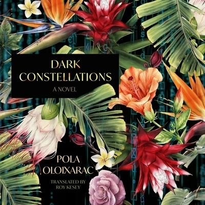 Cover for Pola Oloixarac · Dark Constellations (CD) (2019)