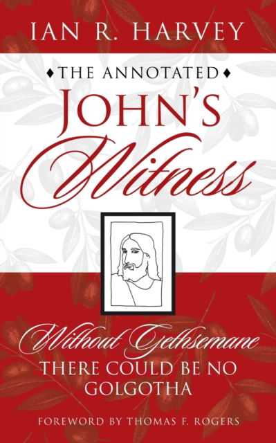 Cover for Ian R Harvey · The Annotated John's Witness : Without Gethsemane There Could Be No Golgotha (Paperback Book) (2022)