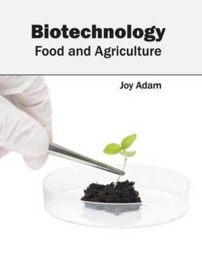 Cover for Joy Adam · Biotechnology: Food and Agriculture (Hardcover Book) (2016)