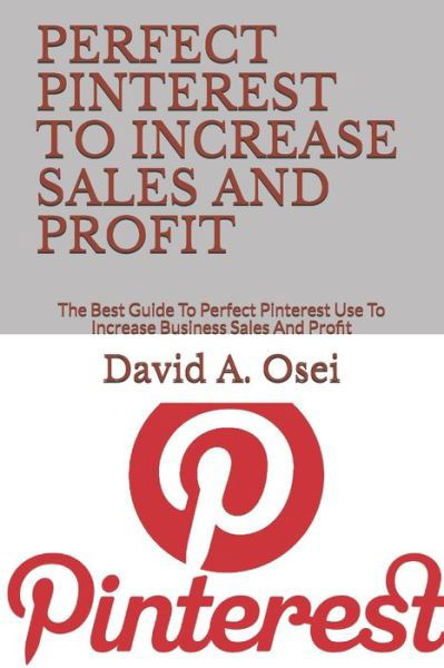 Cover for David a Osei · Perfect Pinterest to Increase Sales and Profit (Paperback Book) (2019)