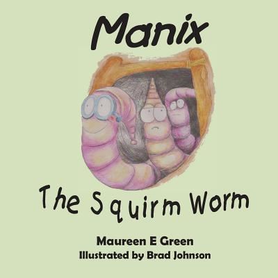 Cover for Maureen E Green · Manix the Squirm Worm (Paperback Book) (2018)