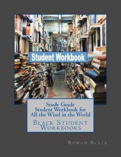 Study Guide Student Workbook for All the Wind in the World - Rowan Black - Books - Createspace Independent Publishing Platf - 9781724883933 - August 5, 2018