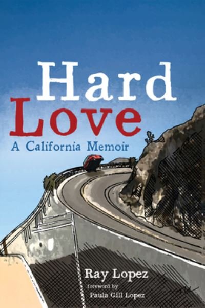 Cover for Ray Lopez · Hard Love: A California Memoir (Innbunden bok) (2021)