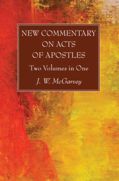 Cover for J W McGarvey · New Commentary on Acts of Apostles: Two Volumes in One (Gebundenes Buch) (2020)