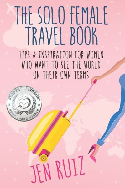 The Solo Female Travel Book - Jen Ruiz - Kirjat - Jen on a Jet Plane - 9781732282933 - perjantai 22. maaliskuuta 2019