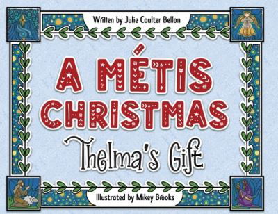 A Métis Christmas - Julie Coulter Bellon - Books - Julie Coulter Bellon - 9781736312933 - March 1, 2022
