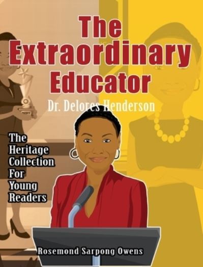 Cover for Rosemond Sarpong Owens · The Extraordinary Educator: Dr. Delores Henderson - Heritage Collection (Hardcover Book) (2021)