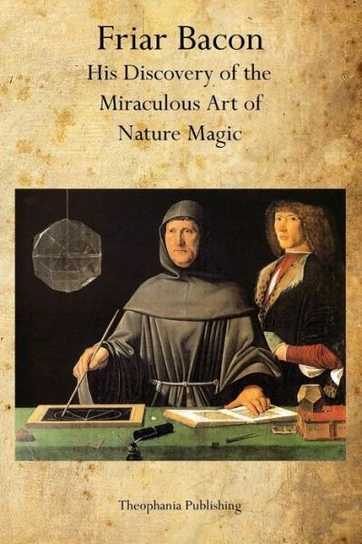 Cover for Friar Bacon · Friar Bacon: His Discovery of the Miraculous Art of Nature Magic (Pocketbok) (2011)