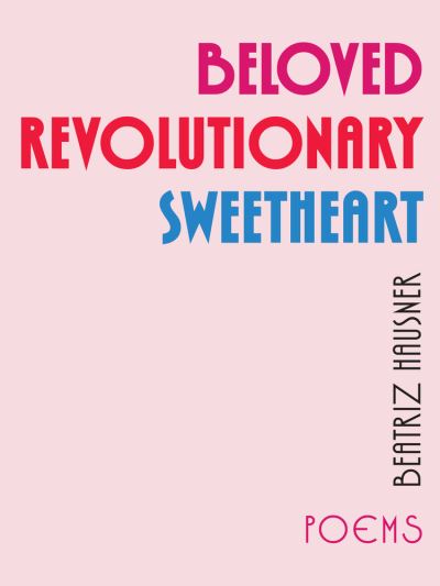 Cover for Beatriz Hausner · Beloved Revolutionary Sweetheart (Pocketbok) (2020)