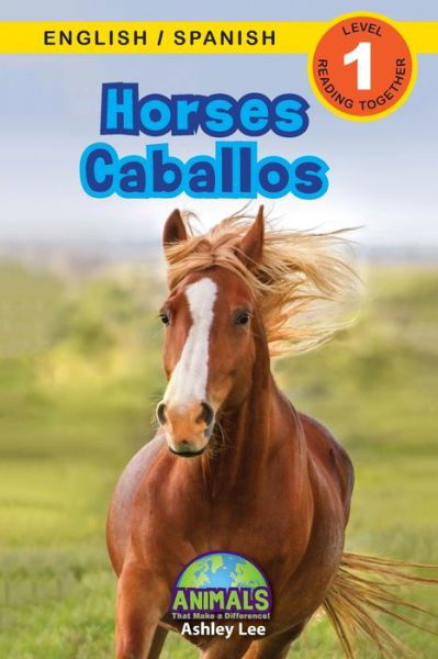 Cover for Ashley Lee · Horses / Caballos: Bilingual (English / Spanish) (Ingles / Espanol) Animals That Make a Difference! (Engaging Readers, Level 1) - Animals That Make a Difference! Bilingual (English / Spanish) (Ingles / Espanol) (Paperback Book) [Large type / large print edition] (2021)