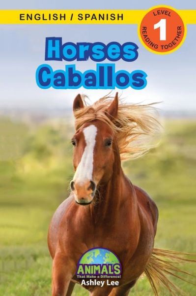 Horses / Caballos: Bilingual (English / Spanish) (Ingles / Espanol) Animals That Make a Difference! (Engaging Readers, Level 1) - Animals That Make a Difference! Bilingual (English / Spanish) (Ingles / Espanol) - Ashley Lee - Books - Engage Books - 9781774763933 - July 27, 2021