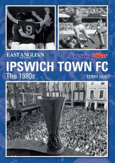 Cover for Terry Hunt · Ipswich Town Football Club: The 1980s (Taschenbuch) (2014)