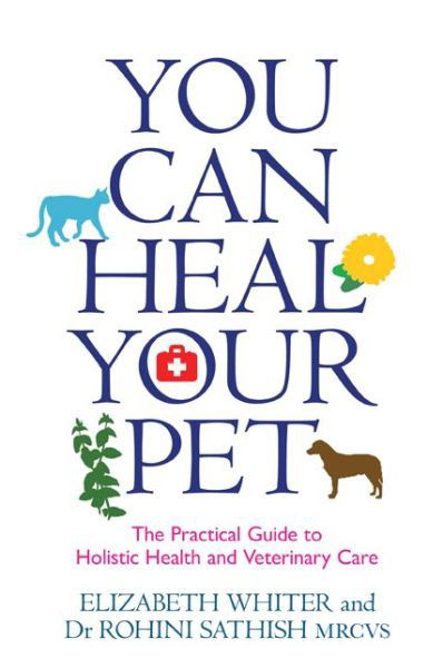 You Can Heal Your Pet: The Practical Guide to Holistic Health and Veterinary Care - Elizabeth Whiter - Livros - Hay House UK Ltd - 9781781804933 - 4 de maio de 2015
