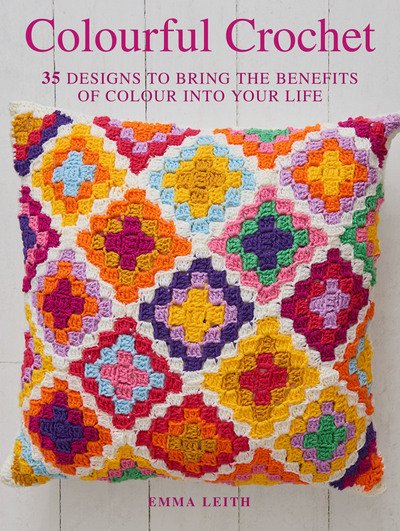Cover for Emma Leith · Colourful Crochet: 35 Designs to Bring the Benefits of Colour into Your Life (Pocketbok) [UK edition] (2021)