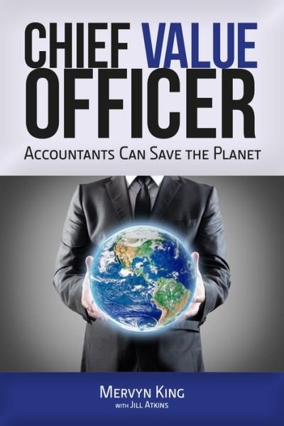 Cover for Mervyn King · The Chief Value Officer: Accountants Can Save the Planet (Paperback Book) (2016)