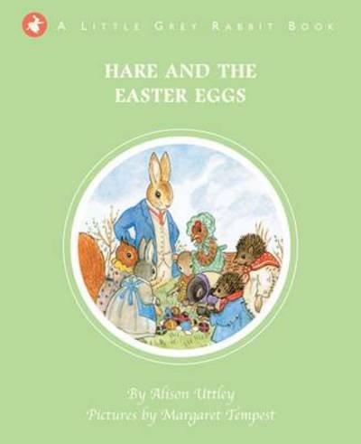 Cover for The Alison Uttley Literary Property Trust and the Trustees of the Estate of the Late Margaret Mary · Little Grey Rabbit: Hare and the Easter Eggs - Little Grey Rabbit (Hardcover bog) (2015)