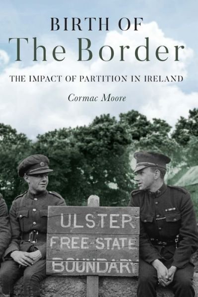Cover for Cormac Moore · Birth of the Border: The Impact of Partition in Ireland (Paperback Bog) (2019)