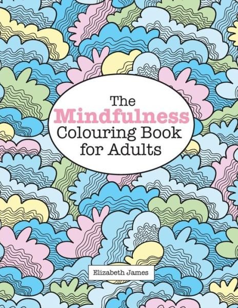 Cover for Elizabeth James · The Mindfulness Colouring Book for Adults (Paperback Book) (2015)
